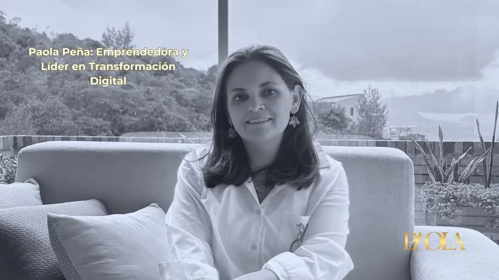 Paola Peña Emprendedora y Líder en Transformación Digital