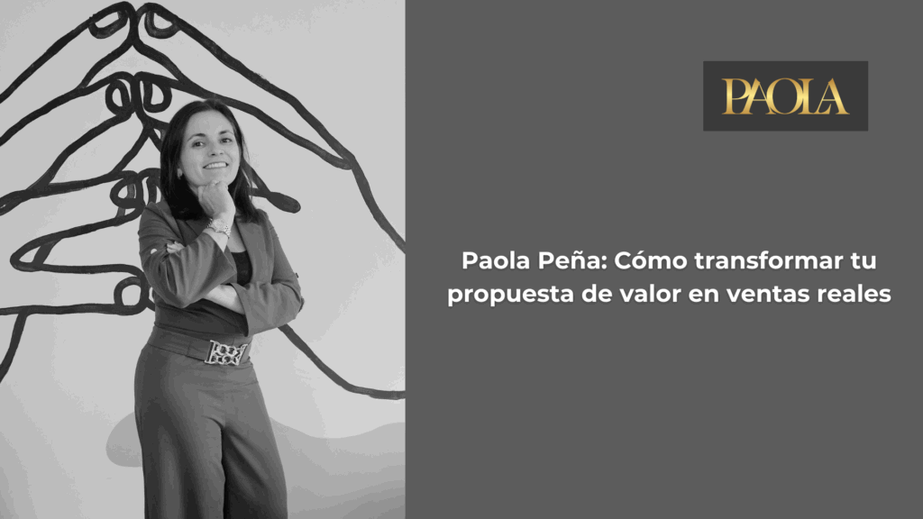 paola peña transforma tu propuesta de valor de ventas