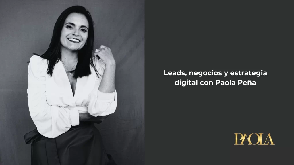 Leads negocios y estrategia digital con Paola Pena